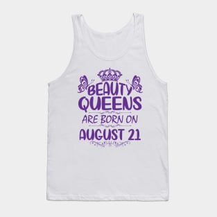 Beauty Queens Are Born On August 21 Happy Birthday To Me You Nana Mommy Aunt Sister Cousin Daughter Tank Top